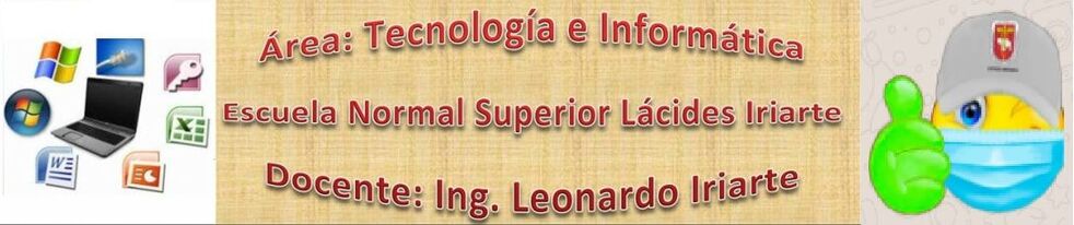 Leonardo Iriarte - Tecnolog&iacute;a e Inform&aacute;tica Escuela Normal Superior L&aacute;cides Iriarte